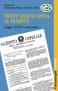 TRENT\'ANNI DI SFIDA AL DIABETE - LEGGE 115/87 E NON SOLO di BAIO E. - GRILLI T.