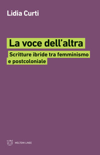 VOCE DELL\'ALTRA - SCRITTURE IBRIDE TRA FEMMINISMO E POSTCOLONIALE di CURTI LIDIA