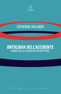 ONTOLOGIA DELL\'ACCIDENTE - SAGGIO SULLA PLASTICITA\' DISTRUTTRICE di MALABOU CATHERINE