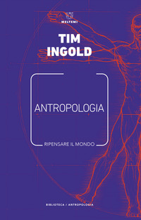 ANTROPOLOGIA - RIPENSARE IL MONDO di INGOLD TIM