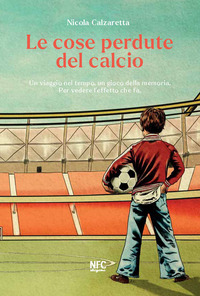 COSE PERDUTE DEL CALCIO di CALZARETTA NICOLA