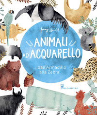 ANIMALI AD ACQUARELLO - DALL\'ARMADILLO ALLA ZEBRA ! di BOIDOL JENNY