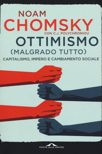 OTTIMISMO MALGRADO TUTTO - CAPITALISMO IMPERO E CAMBIAMENTO SOCIALE di CHOMSKY N. - POLYCHRONIOU C.J.