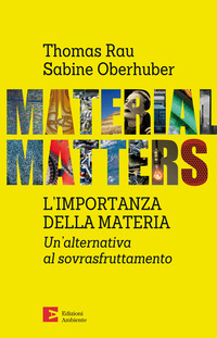 MATERIAL MATTERS - L\'IMPORTANZA DELLA MATERIA di RAU T. - OBERHUBER S.