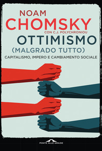OTTIMISMO MALGRADO TUTTO - CAPITALISMO IMPERO E CAMBIAMENTO SOCIALE di CHOMSKY M. - POLYCHRONIOU C.J.