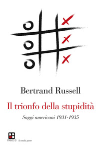 TRIONFO DELLA STUPIDITA\' - SAGGI AMERICANI 1931 - 1935 di RUSSELL BERTRAND