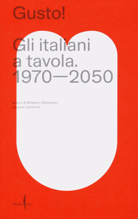 GUSTO ! - GLI ITALIANI A TAVOLA. 1970 - 2050