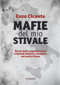 MAFIE DEL MIO STIVALE - STORIA DELLE ORGANIZZAZIONI CRIMINALI ITALIANE di CICONTE ENZO