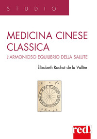 MEDICINA CINESE CLASSICA - L\'ARMONIOSO EQUILIBRIO DELLA SALUTE di ROCHAT DE LA VALLEE ELISABETH