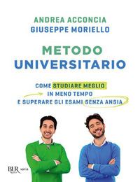 METODO UNIVERSITARIO - COME STUDIARE MEGLIO IN MENO TEMPO E SUPERARE GLI ESAMI SENZA ANSIA di ACCONCIA A. - MORIELLO G.