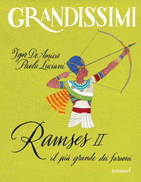RAMSES II IL PIU\' GRANDE DEI FARAONI di DE AMICIS I. - LUCIANI P.