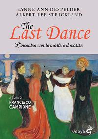 THE LAST DANCE - L\'INCONTRO CON LA MORTE E IL MORIRE di DESPELDER L. A. - STRICKLAND A