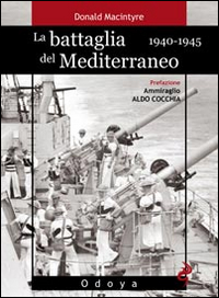 BATTAGLIA DEL MEDITERRANEO 1940 - 1945 di MACINTYRE DONALD