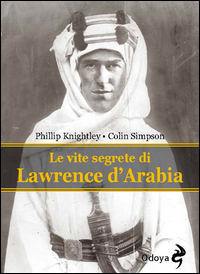 VITE SEGRETE DI LAWRENCE D\'ARABIA di KNIGHTLEY P. - SIMPSON C.
