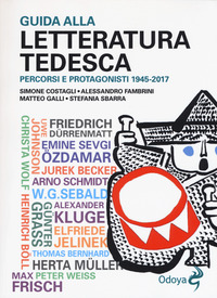 GUIDA ALLA LETTERATURA TEDESCA - PERCORSI E PROTAGONISTI 1945 - 2017 di COSTAGLI S. - FAMBRINI A.