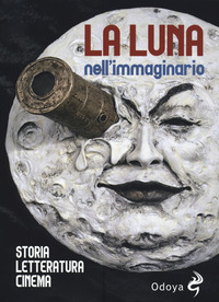 LUNA NELL\'IMMAGINARIO - STORIA LETTERATURA CINEMA