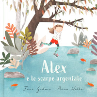ALEX E LE SCARPE ARGENTATE di GODWIN J. - WALKER A.