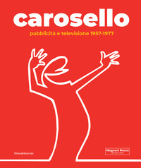 CAROSELLO - PUBBLICITA\' E TELEVISIONE 1957 - 1977