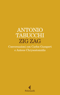ZIG ZAG - CONVERSAZIONI CON CARLOS GUMPERT E ANTEOS CHRYSOSTOMIDIS di TABUCCHI ANTONIO