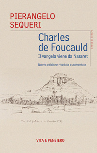 CHARLES DE FOUCAULD - IL VANGELO VIENE DA NAZARETH di SEQUERI PIERANGELO