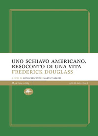 SCHIAVO AMERICANO - RESOCONTO DI UNA VITA di DOUGLASS FREDERICK CRESCENZI L. (CUR.) VIAZZOLI M