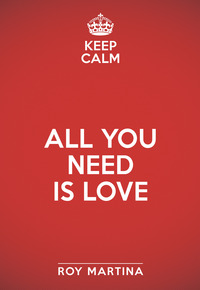 KEEP CALM - ALL YOU NEED IS LOVE di MARTINA ROY