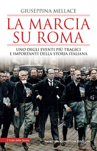 MARCIA SU ROMA - UNO DEGLI EVENTI PIU\' TRAGICI E IMPORTANTI DELLA STORIA ITALIANA di MELLACE GIUSEPPINA