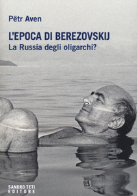 EPOCA DI BEREZOVSKIJ - LA RUSSIA DEGLI OLIGARCHI ? di AVEN PETR