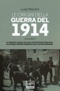 ORIGINI DELLA GUERRA DEL 1914 LA CRISI DEL LUGLIO 1914 di ALBERTINI LUIGI