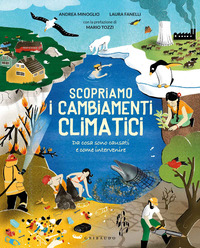 SCOPRIAMO I CAMBIAMENTI CLIMATICI - DA COSA SONO CAUSATI E COME INTERVENIRE di MINOGLIO A. - FANELLI L. - TOZZI M.