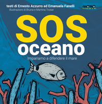 SOS OCEANO - IMPARIAMO A DIFENDERE IL MARE di AZZURRO E. - FANELLI E.
