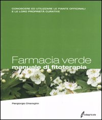 FARMACIA VERDE - MANUALE DI FITOTERAPIA di CHIEREGHIN PIERGIORGIO