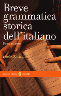 BREVE GRAMMATICA STORICA DELL\'ITALIANO di D\'ACHILLE PAOLO