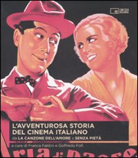 AVVENTUROSA STORIA DEL CINEMA ITALIANO - DA LA CANZONE DELL\'AMORE A SENZA PIETA\' di FALDINI F. - FOFI G.