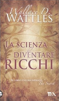 SCIENZA DEL DIVENTARE RICCHI di WATTLES WALLACE D.