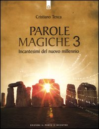 PAROLE MAGICHE 3 - INCANTESIMI DEL NUOVO MILLENNIO di TENCA CRISTIANO