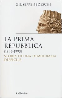 PRIMA REPUBBLICA 1946 - 1993 - STORIA DI UNA DEMOCRAZIA DIFFICILE di BEDESCHI GIUSEPPE