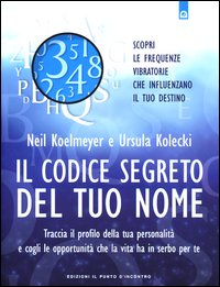 CODICE SEGRETO DEL TUO NOME - NUMEROLOGIA di KOELMEYER N. - KOLECKI U.