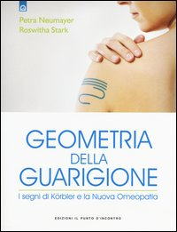 GEOMETRIA DELLA GUARIGIONE - I SEGNI DI KORBLER E LA NUOVA OMEOPATIA di NEUMAYER P. - STARK R.