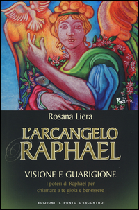ARCANGELO RAPHAEL - VISIONE E GUARIGIONE di LIERA ROSANA