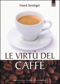 VIRTU\' DEL CAFFE\' di SENNINGER FRANCK
