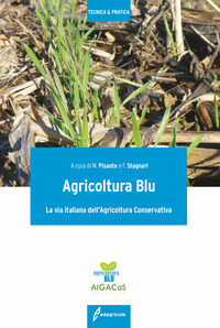 AGRICOLTURA BLU - LA VIA ITALIANA DELL\'AGRICOLTURA CONSERVATIVA di PISANTE M. - STAGNARI F.