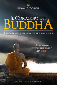 CORAGGIO DEL BUDDHA - GUIDA PRATICA PER NON CEDERE ALLA PAURA di CHODRON PEMA