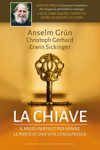 CHIAVE - IL PASSE PARTOUT PER APRIRE LE PORTE DI UNA VITA CONSAPEVOLE di GRUN A. - GERHARD C. - SICKINGER E.