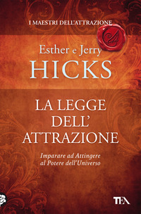 LEGGE DELL\'ATTRAZIONE - IMPARARE AD ATTINGERE AL POTERE DELL\'UNIVERSO di HICKS E. - HICKS J.