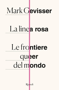 LINEA ROSA - LE FRONTIERE QUEER DEL MONDO di GEVISSER MARK
