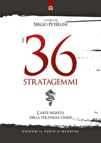 36 STRATAGEMMI - L\'ARTE SEGRETA DELLA STRATEGIA CINESE di PETERLINI S. (A CURA)