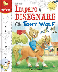FATTORIA - IMPARO A DISEGNARE CON TONY WOLF di CASALIS ANNA