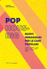 POP HOUSING - NUOVI IMMAGINARI PER LE CASE POPOLARI