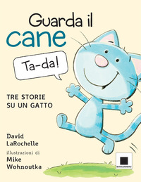 GUARDA IL CANE - TRE STORIE SU UN GATTO di LAROCHELLE DAVID